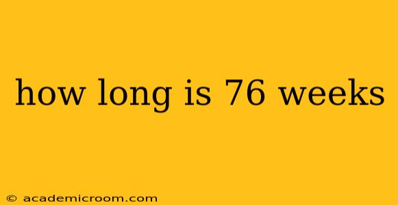 how long is 76 weeks