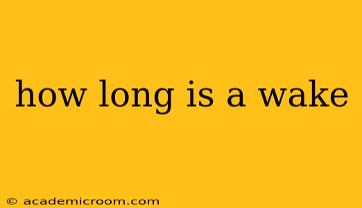 how long is a wake