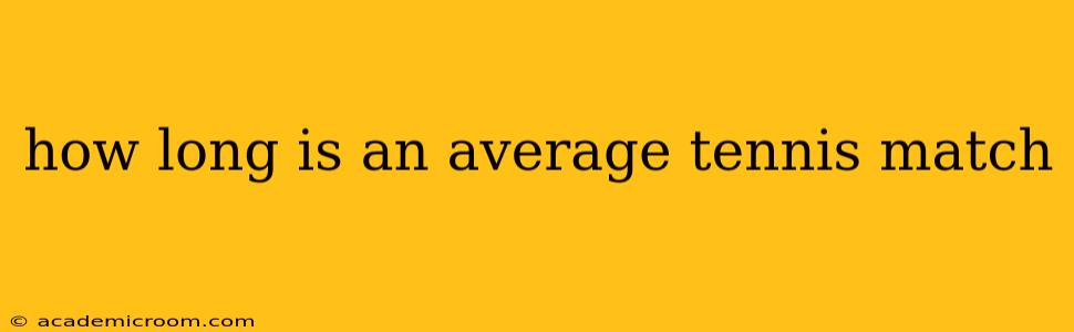 how long is an average tennis match