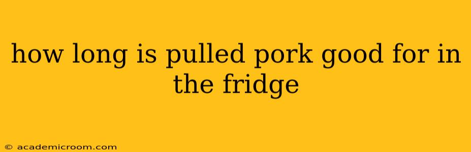 how long is pulled pork good for in the fridge