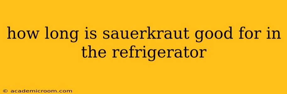 how long is sauerkraut good for in the refrigerator