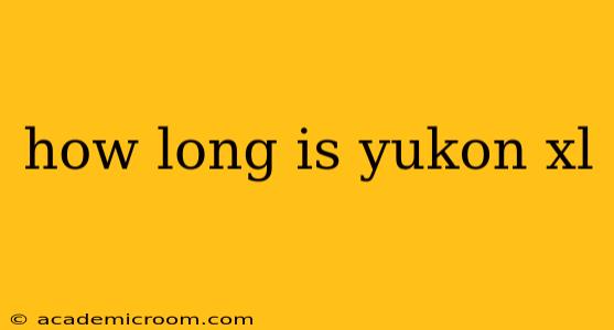 how long is yukon xl