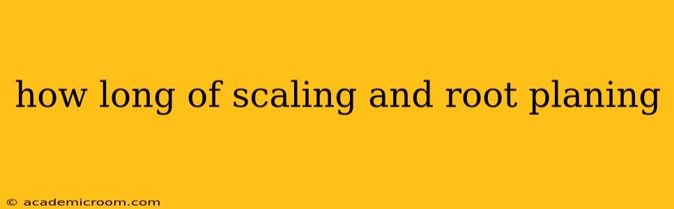 how long of scaling and root planing