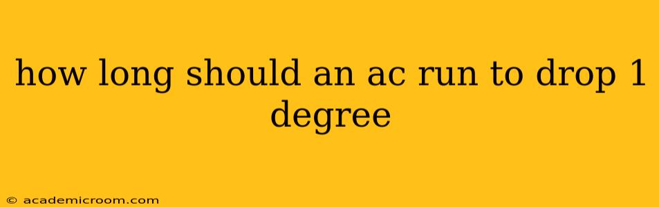 how long should an ac run to drop 1 degree
