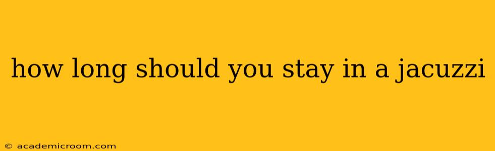 how long should you stay in a jacuzzi