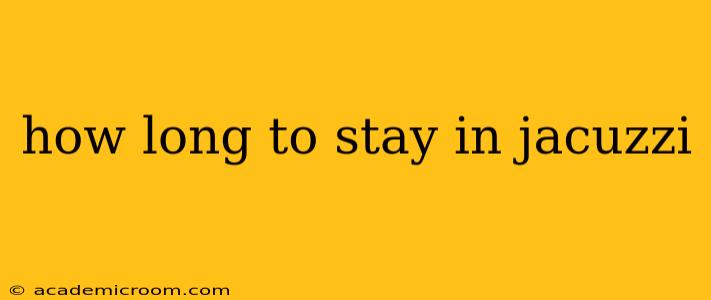 how long to stay in jacuzzi
