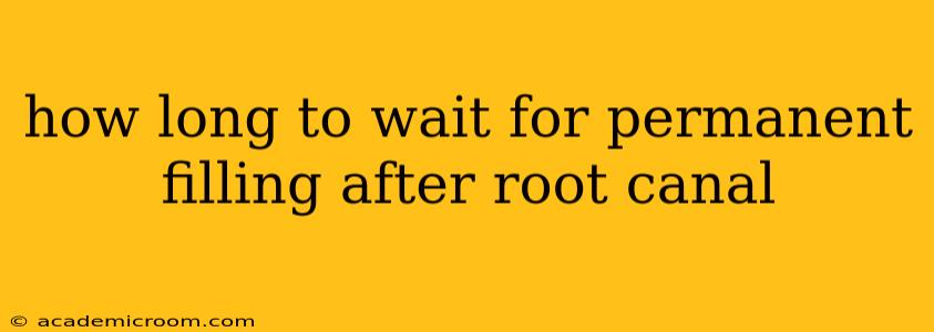 how long to wait for permanent filling after root canal