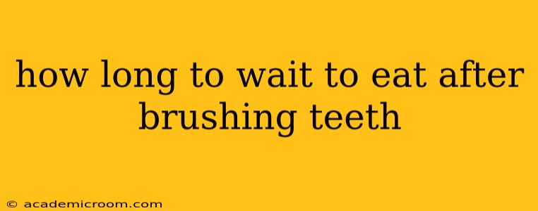 how long to wait to eat after brushing teeth