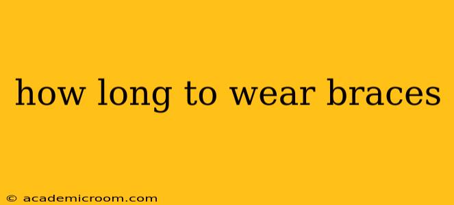 how long to wear braces