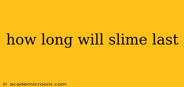 how long will slime last