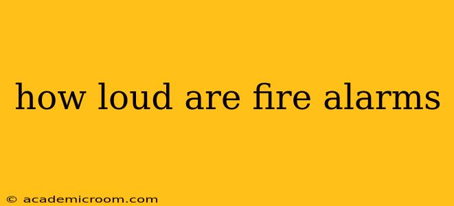how loud are fire alarms
