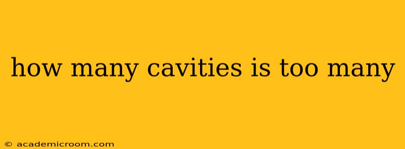 how many cavities is too many