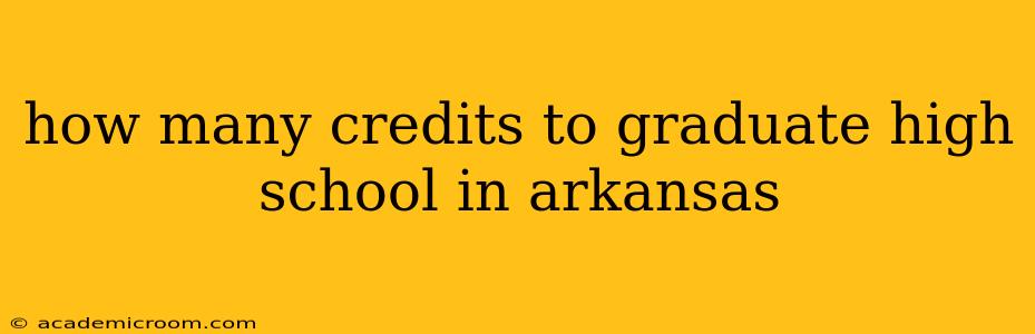 how many credits to graduate high school in arkansas