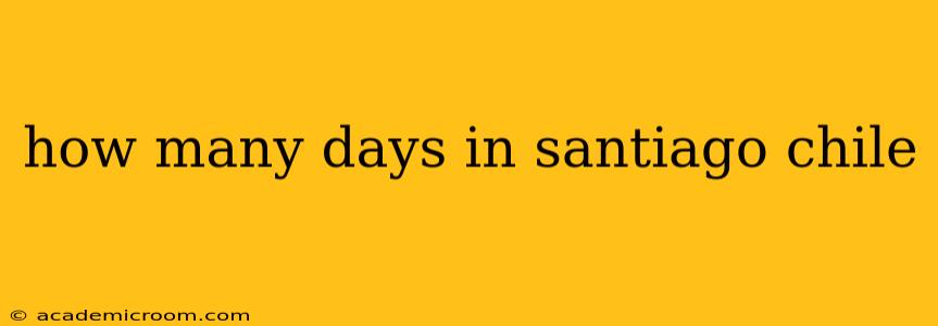 how many days in santiago chile