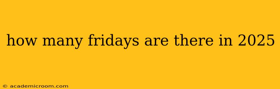 how many fridays are there in 2025