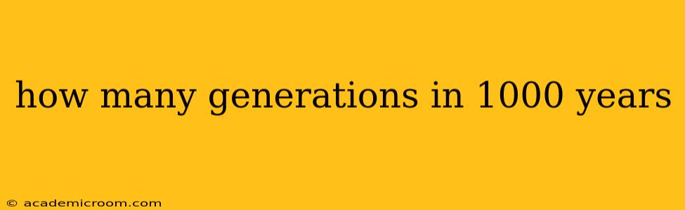 how many generations in 1000 years