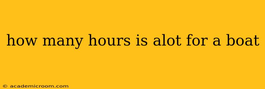how many hours is alot for a boat