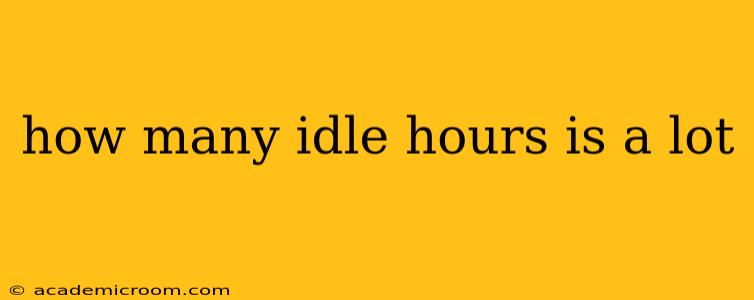 how many idle hours is a lot