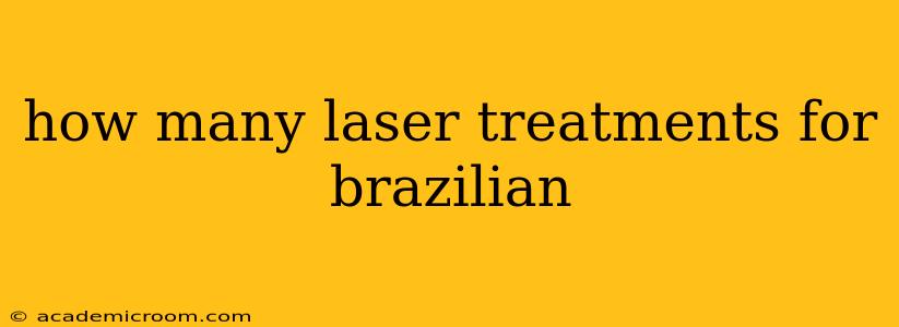 how many laser treatments for brazilian