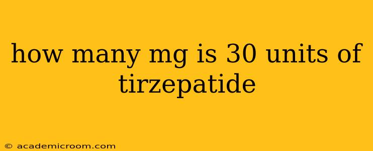 how many mg is 30 units of tirzepatide