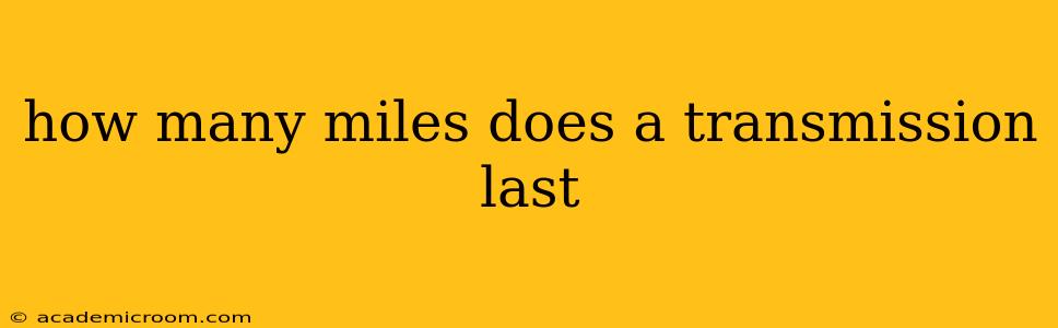 how many miles does a transmission last