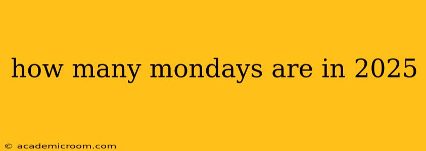 how many mondays are in 2025