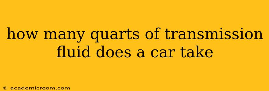 how many quarts of transmission fluid does a car take