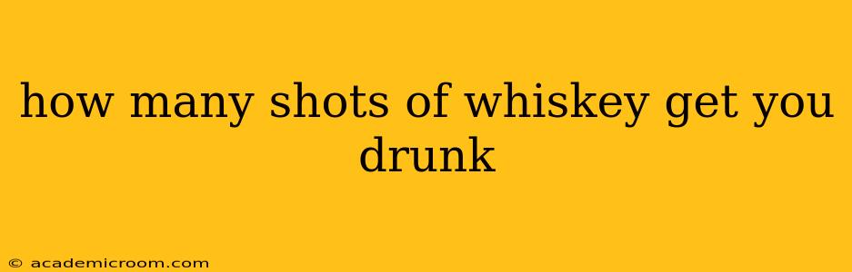 how many shots of whiskey get you drunk