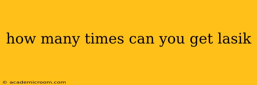 how many times can you get lasik