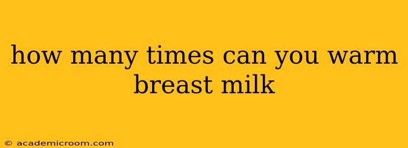how many times can you warm breast milk