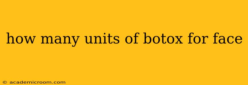 how many units of botox for face