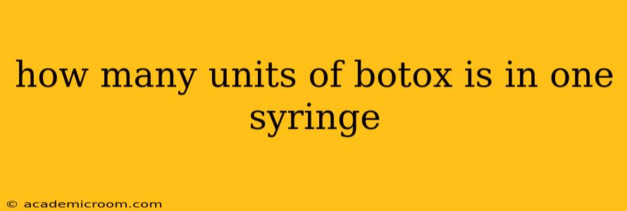 how many units of botox is in one syringe