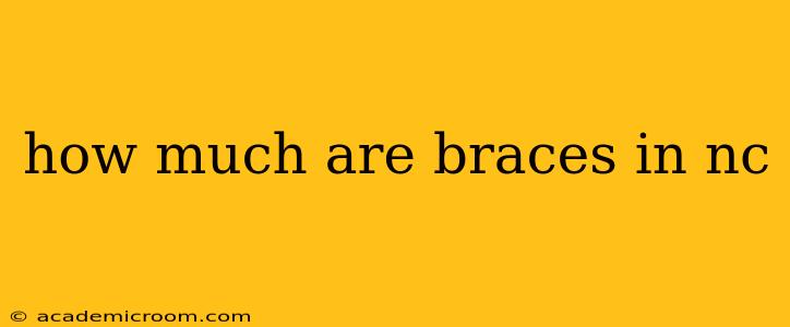 how much are braces in nc