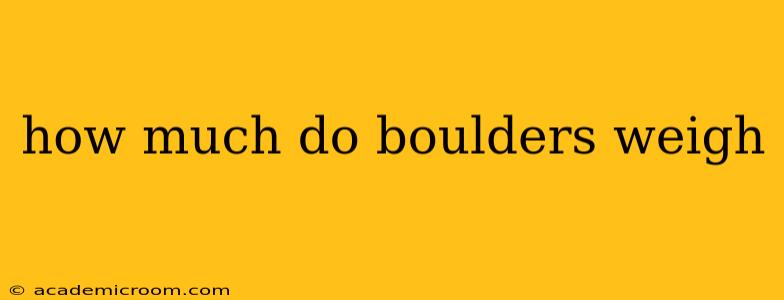 how much do boulders weigh