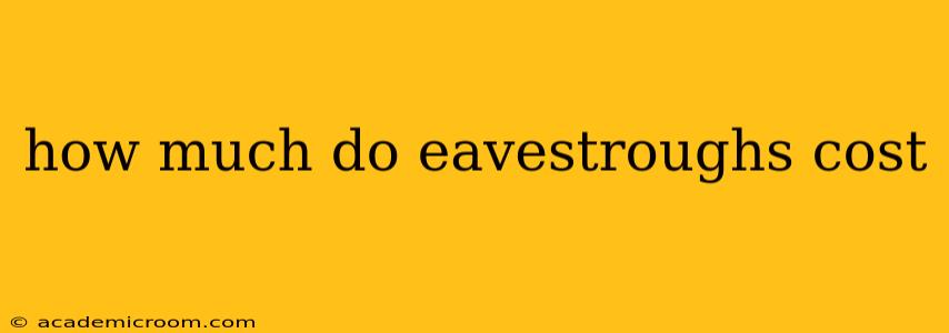 how much do eavestroughs cost