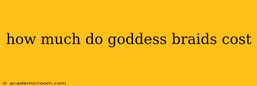how much do goddess braids cost