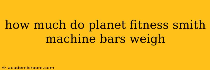 how much do planet fitness smith machine bars weigh