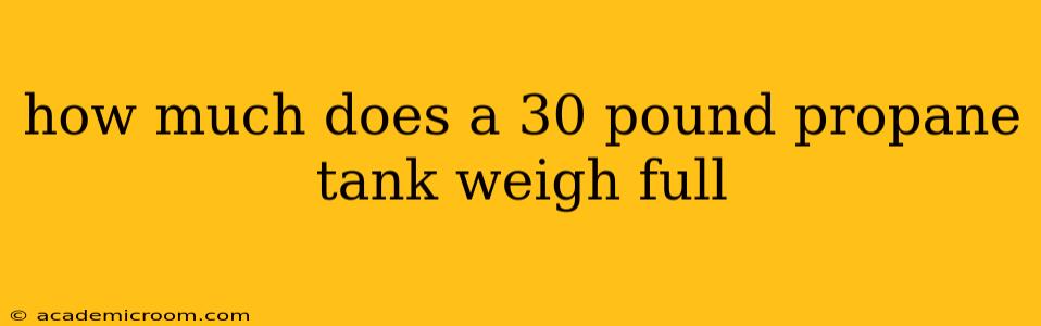 how much does a 30 pound propane tank weigh full