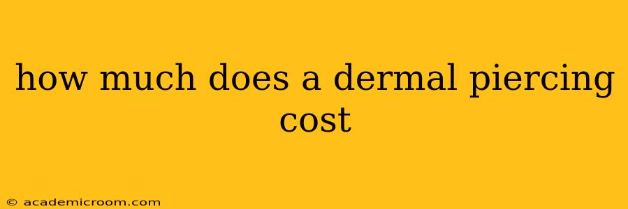 how much does a dermal piercing cost