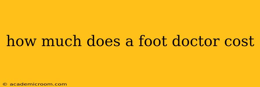 how much does a foot doctor cost