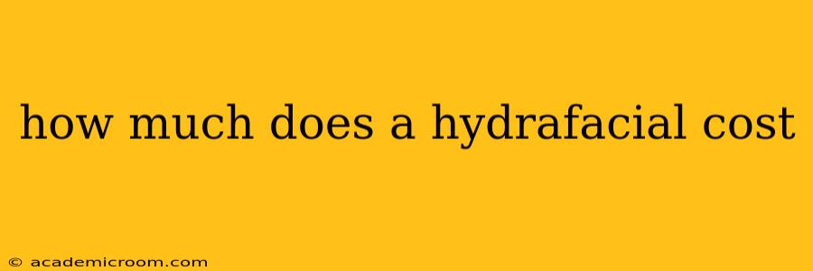 how much does a hydrafacial cost