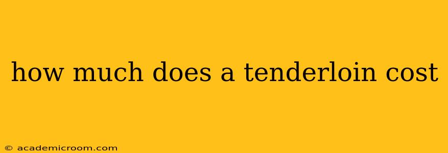 how much does a tenderloin cost