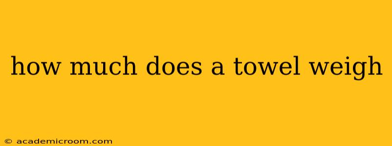 how much does a towel weigh