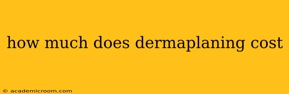 how much does dermaplaning cost