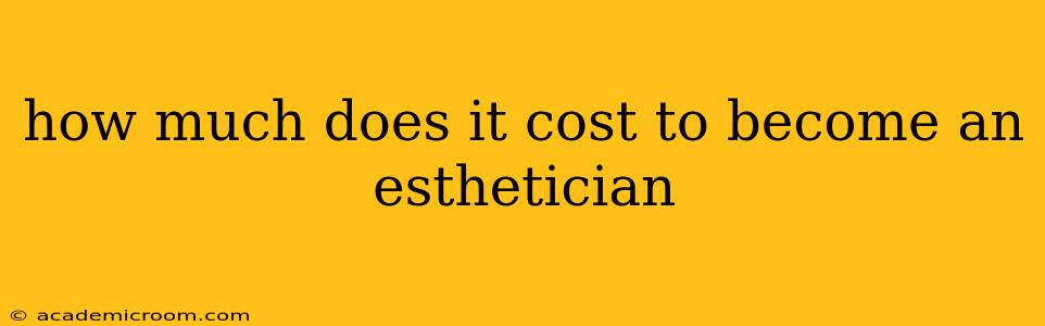 how much does it cost to become an esthetician