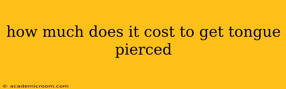 how much does it cost to get tongue pierced