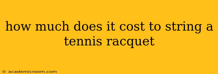 how much does it cost to string a tennis racquet