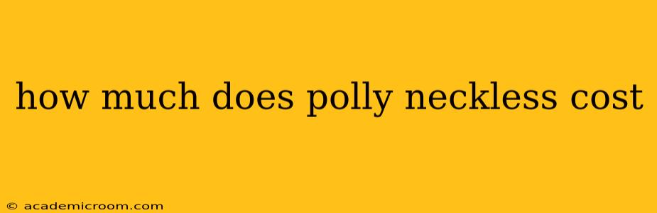 how much does polly neckless cost