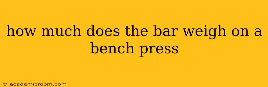 how much does the bar weigh on a bench press