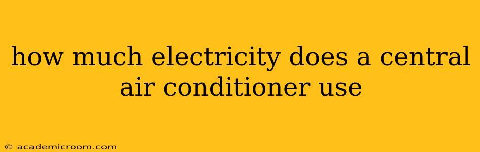 how much electricity does a central air conditioner use